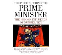 THE POWERS BEHIND THE PRIME MINISTER: The Hidden Influence of Number Ten