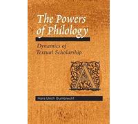 The Powers of Philology: DYNAMICS OF TEXTUAL SCHOLARSHIP