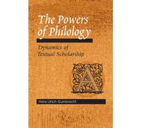 The Powers of Philology: DYNAMICS OF TEXTUAL SCHOLARSHIP