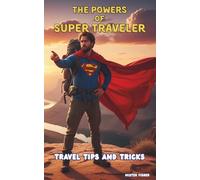 The Powers of the Super Traveler: Travel Tips and Tricks (Perspectives on the World)