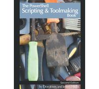 The PowerShell Scripting & Toolmaking Book: Author-Authorized Second Edition