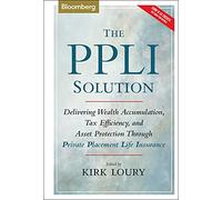 The PPLI Solution: Delivering Wealth Accumulation, Tax Efficiency, and Asset Protection Through Private Placement Life Insurance: 3 (Bloomberg Financial)
