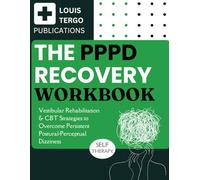 The PPPD Recovery Workbook: Vestibular Rehabilitation & CBT Strategies to Overcome Persistent Postural-Perceptual Dizziness