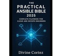 The Practical Ansible Bible 2025: Complete Playbook for Cloud and DevOps Engineers