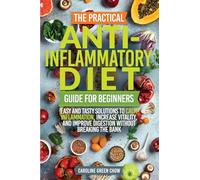 The Practical Anti- Inflammatory Diet Guide for Beginners