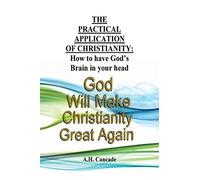 The Practical Application of Christianity: How to have God's Brain in your head