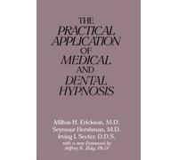 The Practical Application of Medical and Dental Hypnosis