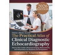 The Practical Atlas of Clinical Diagnostic Echocardiography: Step by Step Cardiac Ultrasound Imaging, Measurements, and Interpretation for Residents and Sonographers