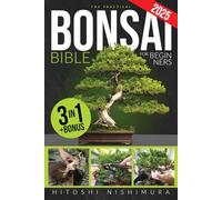 The Practical Bonsai Bible for Beginners: Discover All the Secrets of This Ancient Asian Art to Grow and Take Care of Everlasting Bonsai