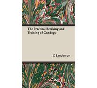 The Practical Breaking and Training of Gundogs