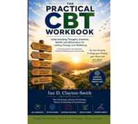 THE PRACTICAL CBT WORKBOOK: Understanding Thoughts, Emotions, Beliefs and Behaviours for Lasting Change and Wellbeing (The Practical Workbook Series)