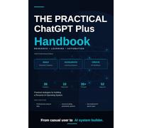 THE PRACTICAL CHATGPT PLUS HANDBOOK: Research • Learning • Automation