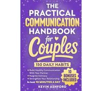 The Practical Communication Handbook For Couples: 150 Daily Habits To build Healthy Communication With Your Partner, Reignite Intimacy and Strengthen ... in Just 10 Minutes a Day (Relationship Books)