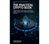 The Practical Crypto Book: A Plain-English Guide to Bitcoin, Blockchain, Wallets, Security, DeFi, Stablecoins, Regulation, and Risk