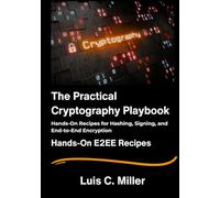 The Practical Cryptography Playbook: Hands-On Recipes for Hashing, Signing, and End-to-End Encryption.