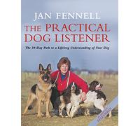 The Practical Dog Listener: The 30-Day Path to a Lifelong Understanding of Your Dog