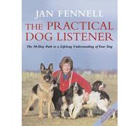The Practical Dog Listener: The 30-day Path to a Lifelong Understanding of Your Dog by Jan Fennell (1-Feb-2006) Paperback