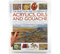 The Practical Encyclopedia of Acrylics, Oils and Gouache