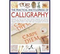 The Practical Encyclopedia of Calligraphy: Everything You Need to Know About Materials, Techniques and Equipment, Plus Over 50 Beautiful Step-by-step ... Than 12 Complete Alphabets to Copy and Learn