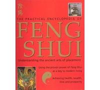 The Practical Encyclopedia of Feng Shui: Understanding the ancient arts of placement