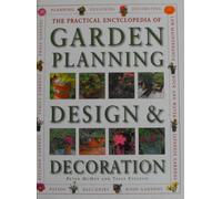 The Practical Encyclopedia of Garden Planning, Design and Decoration: A Comprehensive Practical Guide to Creating a Garden That Suits Your Needs, Personality and Budget