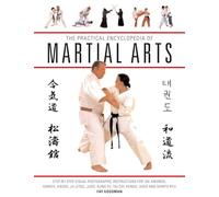 The Practical Encyclopedia of Martial Arts: Step-By-Step Photographic Instructions for Tae Kwondo, Karate, Aikdo, Ju-Jitso, Judo, Kung Fu, Tai Chi, Kendo, Iaido and Shinto Ryu