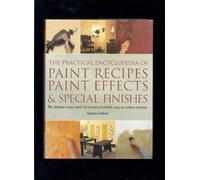 THE PRACTICAL ENCYCLOPEDIA OF PAINT RECIPES PAINT EFFECTS AND SPECIAL FINISHES
