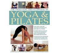 The Practical Encyclopedia of Yoga and Pilates