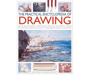 The Practical Encylopedia of Drawing: Pencils, Pens and Pastels, Observing and Measuring, Perspective, Shading, Line Drawing, Sketching, Texture, ... Composition (Practical Encyclopedia of)