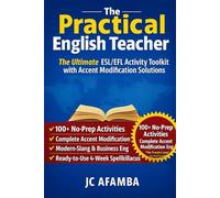 The Practical English Teacher: The Ultimate ESL / EFL Activity Toolkit with Accent Modification Solutions