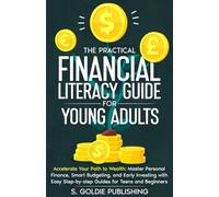 The Practical Financial Literacy Guide for Young Adults: Master Money Skills Fast: Simple Guides to Budgeting, Saving, and Investing for Teens and Beginners