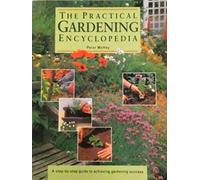 The Practical Gardening Encyclopaedia: A Step-by-Step Guide to Achieving Gardening Success