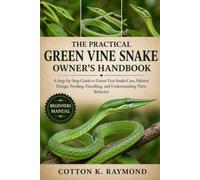 THE PRACTICAL GREEN VINE SNAKE OWNER’S HANDBOOK: A Step-by-Step Guide to Green Vine Snake Care, Habitat Design, Feeding, Handling, and Understanding Their Behavior