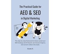 The Practical Guide for AEO & SEO in Digital Marketing: The step-by-step framework to future-proof your SEO strategy and AI Search, win Answer Engines, and convert visitors into leads.