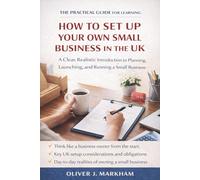 The Practical Guide for Learning How to Set Up Your Own Small Business in the UK: A Clear, Realistic Introduction to Planning, Launching, and Running a Small Business