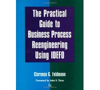 The Practical Guide to Business Process Reengineering Using Idef0