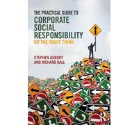 The Practical Guide to Corporate Social Responsibility: Do the Right Thing