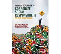 The Practical Guide to Corporate Social Responsibility : Do the Right Thing