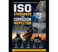 THE PRACTICAL GUIDE TO CORROSION INSPECTION STANDARDS: A Practical Guide to ISO 8501, ISO 8502, ISO 8503, ISO 12944 & FROSIO Level III Inspection Logic