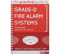 The Practical Guide to Grade-D Fire Alarm Systems: BS5839 - 6: 2019 Updated to Amd 1: 2020