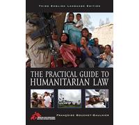 The Practical Guide to Humanitarian Law: Third English Language Edition