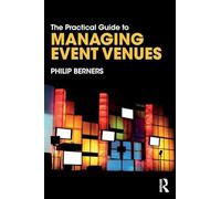 The Practical Guide to Managing Event Venues (The Practical Guide to Events and Hotel Management Series)