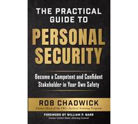 The Practical Guide to Personal Security: Become a Competent and Confident Stakeholder in Your Own Safety