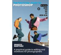 The Practical Guide to Photoshop: A practical guide to editing and workflows for photographers