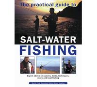 The Practical Guide to Salt-water Fishing: Expert Advice on Species, Baits, Techniques, Shore and Boat Fishing