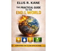 The Practical Guide To The End of The World: Surviving The Slow Apocalypse