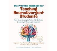 The Practical Handbook for Teaching Neurodivergent Students: From Understanding to Action: ADHD, Autism & Learning Differences in Education - Empower ... to Enhance Inclusion & Reduce Workload