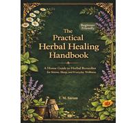 The Practical Herbal Healing Handbook: A Home Guide to Herbal Remedies for Stress, Sleep, and Everyday Wellness