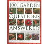 The Practical Illustrated Encyclopedia of 1001 Garden Questions Answered: Expert Solutions to Everyday Gardening Dilemmas, with an Easy-to-follow ... ... and Over 850 Photographs and Illustrations