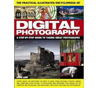 The Practical Illustrated Encyclopedia of Digital Photography: A Step-by-Step Guide to Taking Great Photographs